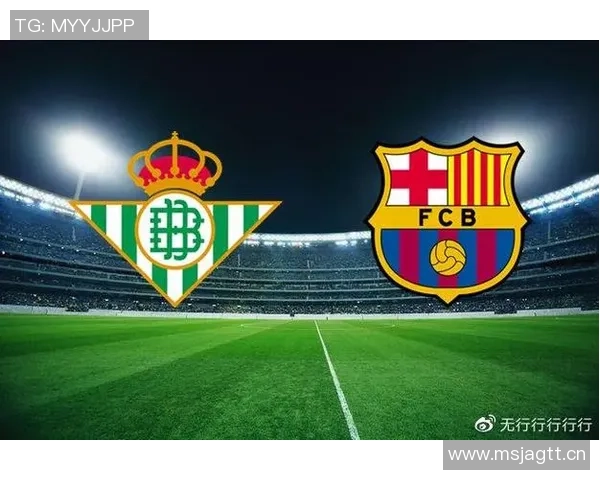 西甲第15轮巴萨六连胜迎战贝蒂斯争夺榜首关键战